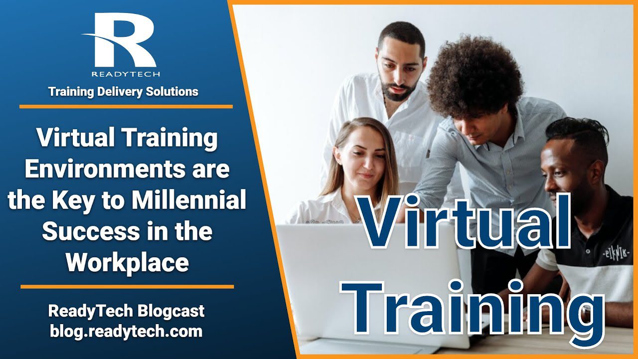 Virtual Training Envrionments Are The Key To Millennial Success In The Workplace